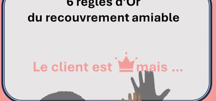 Les 6 règles d’Or du recouvrement amiable